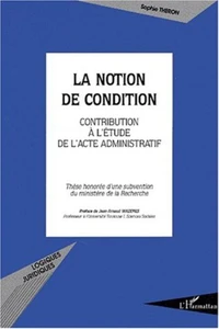 La notion de condition. Contribution à l'étude de l'acte administratif