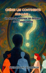 Chérir les Continents Humains :  Une Approche Holistique des Relations et des Tempéraments