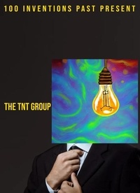  TheTNTGroup Group - Inventions 100 Past Present.