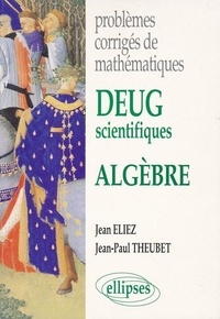  Theubet et  Eliez - Problèmes corrigés de mathématiques, DEUG scientifiques - Algèbre.