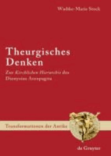 Theurgisches Denken - Zur "Kirchlichen Hierarchie" des Dionysius Areopagita.