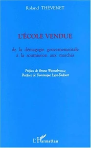 L'école vendue. De la démagogie gouvernementale à la soumission aux marchés
