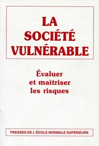 LA SOCIETE VULNERABLE. Evaluer et maîtriser les risques