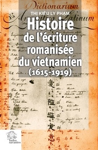 Thi Kieu Ly Pham - Histoire de l'écriture romanisée du vietnamien (1615-1919).
