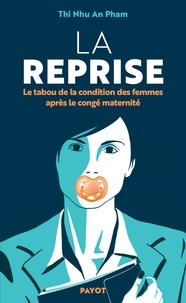 Téléchargez de nouveaux livres audio gratuitement La Reprise  - Le tabou de la condition des femmes après le congé maternité par Thi Nhu An Pham (Litterature Francaise) 9782228933476