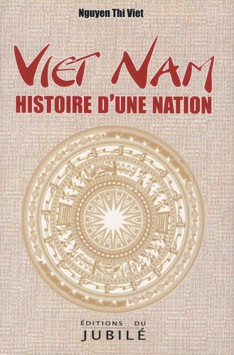 Thi Viêt Nguyen - Viêt Nam - Histoire d'une nation.