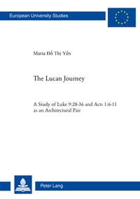 Thi yen Do - The Lucan Journey - A Study of Luke 9:28-36 and Acts 1:6-11 as an Architectural Pair.