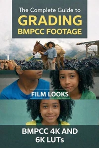 The Complete Guide to Grading BMPCC Footage + BMPCC 4K and 6K LUTs