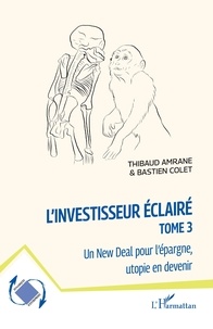 Thibaud Amrane et Bastien Colet - L'investisseur éclairé - Tome 3, Un New Deal pour l'épargne, utopie en devenir.