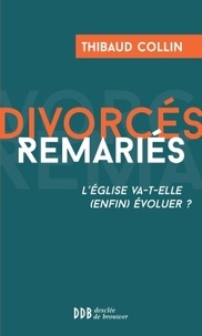 Thibaud Collin - Divorcés remariés - L'Eglise va-t-elle (enfin) évoluer ?.