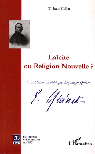 Thibaud Collin - Laïcité ou Religion nouvelle ? - L'Institution du Politique chez Edgar Quinet.