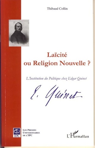 Thibaud Collin - Laïcité ou Religion nouvelle ? - L'Institution du Politique chez Edgar Quinet.