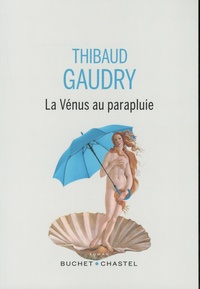 Thibaud Gaudry - La Vénus au parapluie.