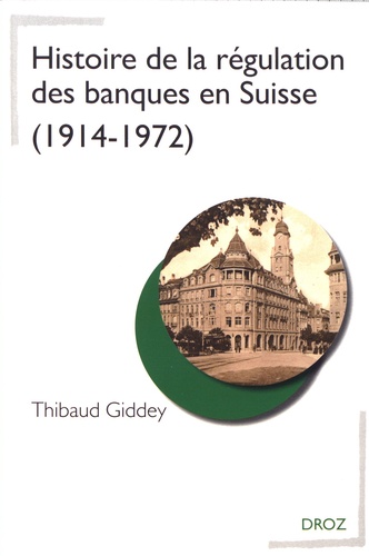 Thibaud Giddey - Histoire de la régulation des banques en Suisse (1914-1972).