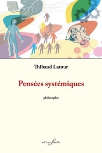 Thibaud Latour - Pensées systémiques - 130 réflexions sur la société contemporaine.