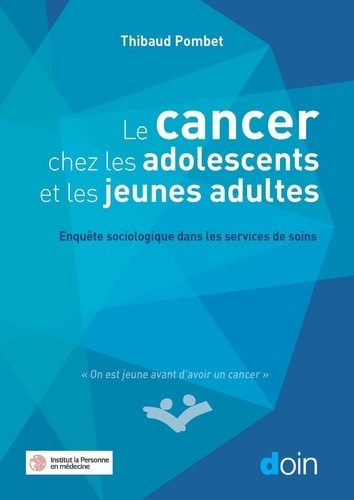 Le cancer chez les adolescents et les jeunes adultes. Enquête sociologique dans les services de soins