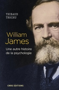 Thibaud Trochu - William James - Une autre histoire de la psychologie.