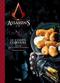 Thibaud Villanova - Assassin's Creed, Le Codex Culinaire - Recettes de la Confrérie des Assassins.