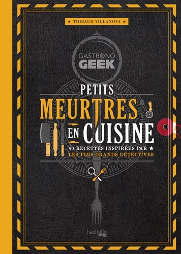 Gastronogeek - Petits meurtres en cuisine. 40 recettes inspirées par les plus grands détectives