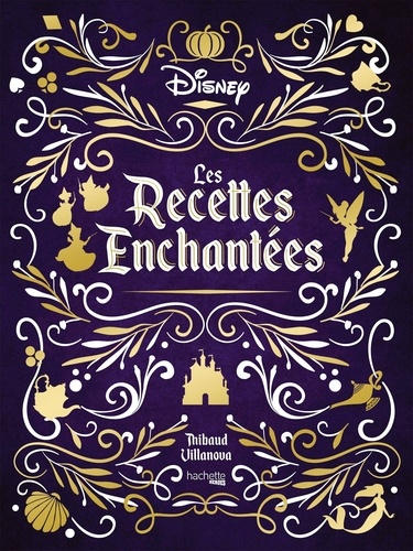 Nicolas Lobbestaël et Thibaud Villanova - Les recettes enchantées Disney.
