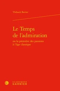 Le temps de l'admiration ou la première des passions à l'âge classique