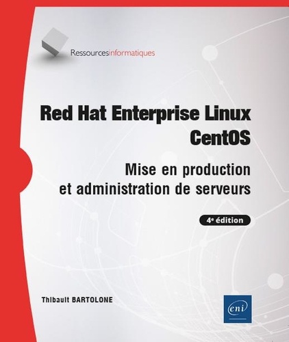 Red Hat Enterprise Linux CentOS. Mise en production et administration de serveurs 4e édition