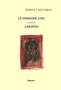 Le Dernier lieu suivi de Jardins