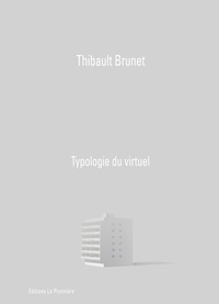 Thibault Brunet - Typologie du virtuel.