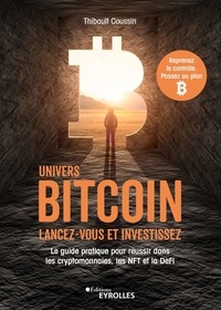 Téléchargement gratuit d'ebook epub Univers Bitcoin : lancez-vous et investissez  - Le guide pratique pour réussir dans les cryptomonnaies, les NFT et la DeFi 9782416007361 par Thibault Coussin