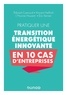 Thibault Cuénoud et Vincent Helfrich - Pratiquer une transition énergétique innovante en 10 cas d'entreprise.