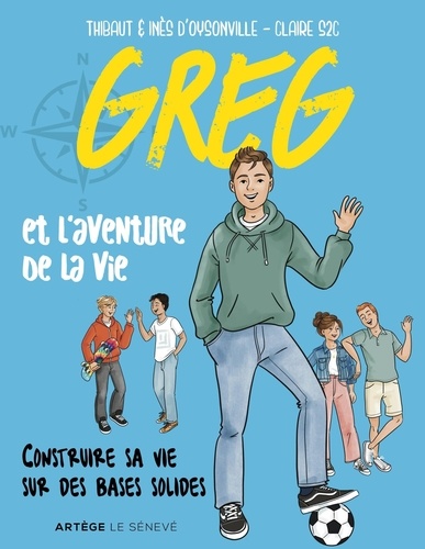 Greg et l'aventure de la vie. Construire sa vie sur des bases solides