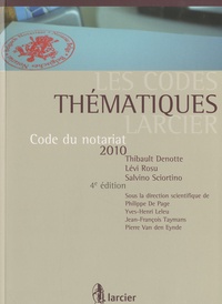 Thibault Denotte et Lévi Rosu - Code du notariat 2010.