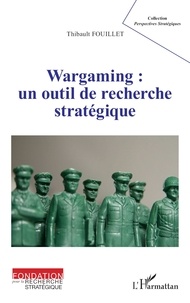 Thibault Fouillet - Wargaming - Un outil de recherche stratégique.