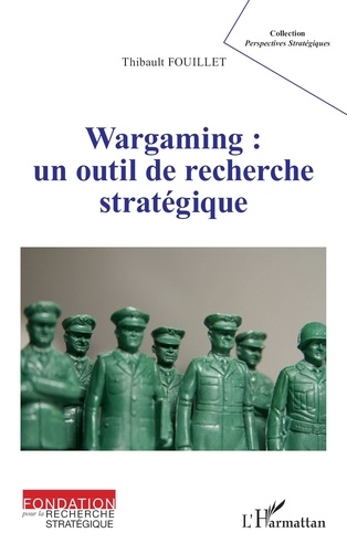 Thibault Fouillet - Wargaming - Un outil de recherche stratégique.