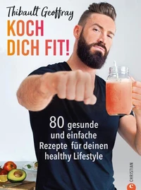 Koch dich fit! 80 gesunde Rezepte &amp; Workouts für deinen definierten Körper.