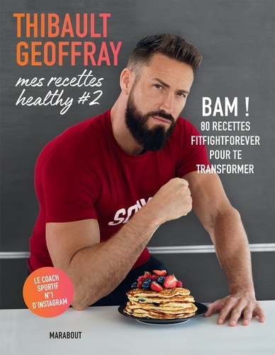Mes recettes healthy #2. BAM ! 80 recettes fitfightforever pour te transformer