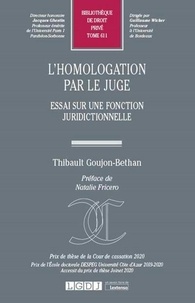 Thibault Goujon-Bethan - L'homologation par le juge - Essai sur un fonction juridictionnelle.