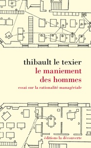Thibault Le Texier - Le maniement des hommes - Essai sur la rationalité managériale.