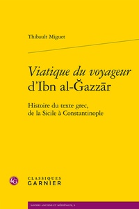 Thibault Miguet - Viatique du voyageur d'Ibn al-Ǧazzār - Histoire du texte grec, de la Sicile à Constantinople.