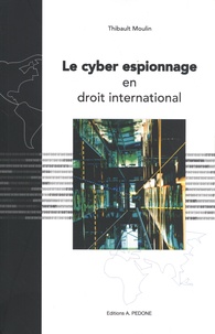 Thibault Moulin - Le cyber-espionnage en droit international.