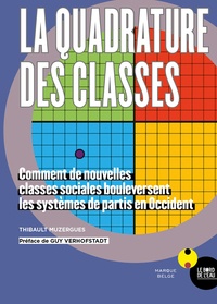 Thibault Muzergues - La quadrature des classes - Comment de nouvelles classes sociales bouleversent les systèmes de partis en Occident.