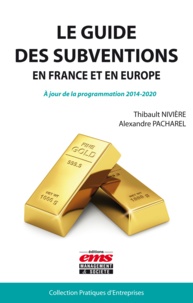 Thibault Nivière et Alexandre Pacharel - Le guide des subventions en France et en Europe.