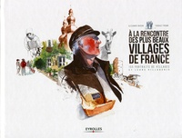 Thibault Prugne et Alexandre Marion - A la rencontre des plus beaux villages de France - 155 portraits de villages et leurs villageois.