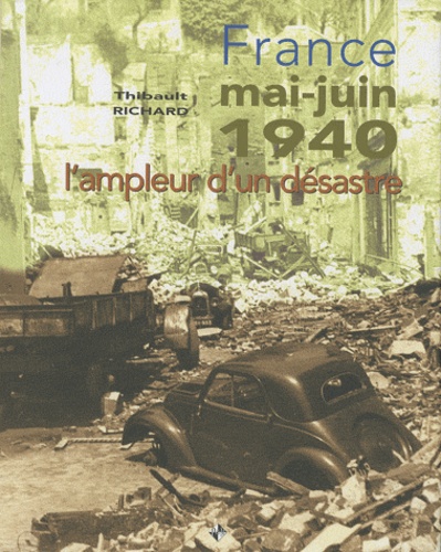 Thibault Richard - France Mai-Juin 1940 - L'ampleur d'un désastre.