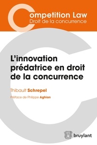 Thibault Schrepel - L'innovation prédatrice en droit de la concurrence.