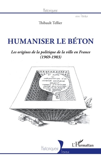 Humaniser le béton. Les origines de la politique de la ville en France (1969-1983)