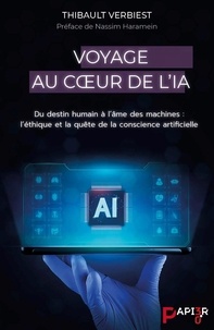 Thibault Verbiest - Voyage au Coeur de l'IA - Du destin humain à l'âme des machines : l'éthique et la quête de la conscience artificielle.