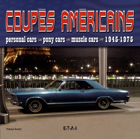 Thibaut Amant - Coupés américains - Personal cars, pony cars, muscle cars 1945-1975.