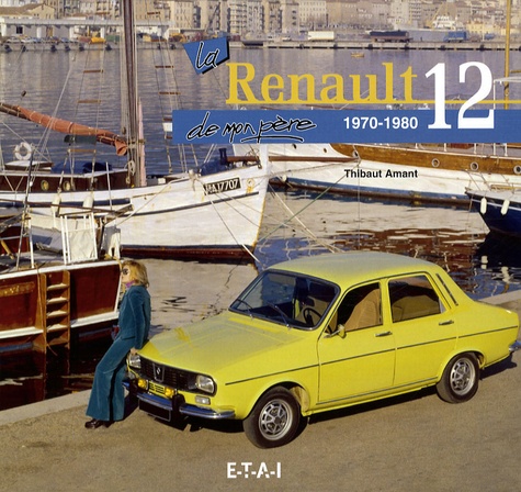 Thibaut Amant - La Renault 12 de mon père - 1970-1980.