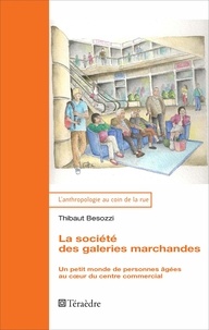 Thibaut Besozzi - La société des galeries marchandes - Un petit monde de personnes âgées au coeur du centre commercial.